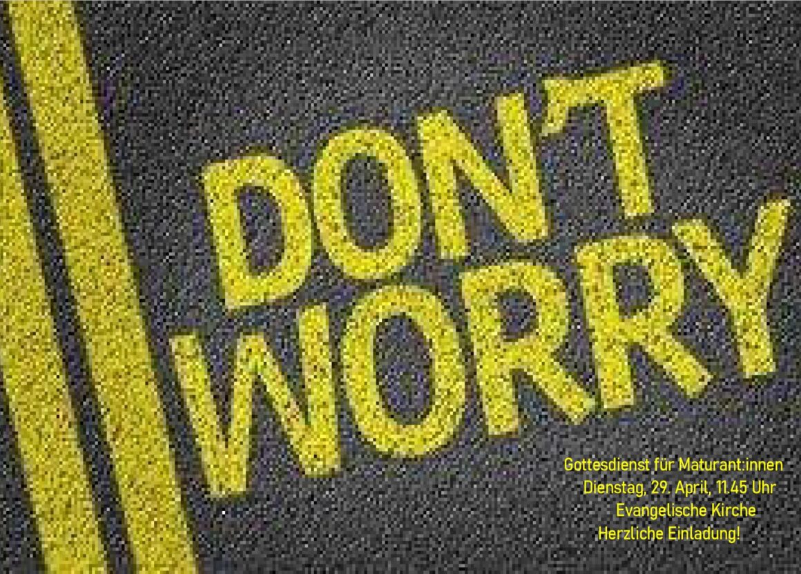 maturantengottesdienst-hlwsp4-2025 Don´t you worry – HLW-Maturant:innen-Gottesdienst